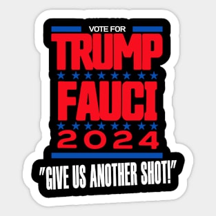 Vote For Trump Fauci 2024 Give Us Another Shot Sticker